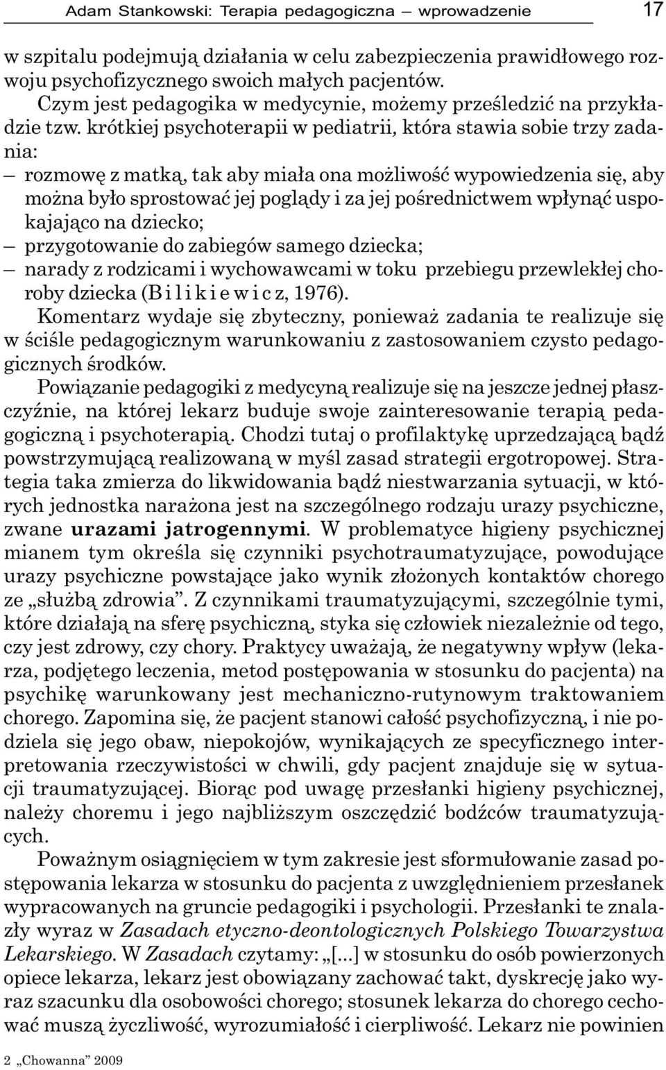 krótkiej psychoterapii w pediatrii, która stawia sobie trzy zadania: rozmowê z matk¹, tak aby mia³a ona mo liwoœæ wypowiedzenia siê, aby mo na by³o sprostowaæ jej pogl¹dy i za jej poœrednictwem