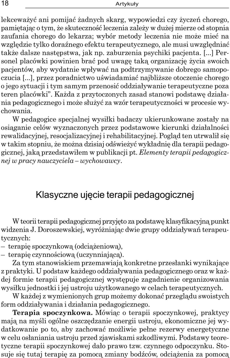 ..] Personel placówki powinien braæ pod uwagê tak¹ organizacjê ycia swoich pacjentów, aby wydatnie wp³ywaæ na podtrzymywanie dobrego samopoczucia [.