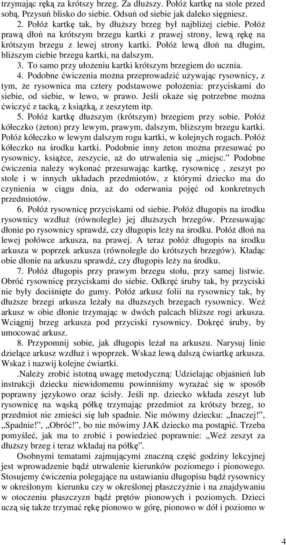 PołóŜ lewą dłoń na długim, bliŝszym ciebie brzegu kartki, na dalszym. 3. To samo przy ułoŝeniu kartki krótszym brzegiem do ucznia. 4.