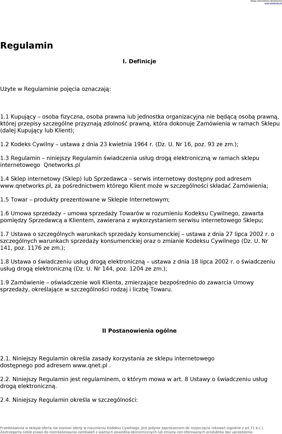 Kupujący lub Klient); 1.2 Kodeks Cywilny ustawa z dnia 23 kwietnia 1964 r. (Dz. U. Nr 16, poz. 93 ze zm.); 1.3 Regulamin niniejszy Regulamin świadczenia usług drogą elektroniczną w ramach sklepu internetowego Qnetworks.