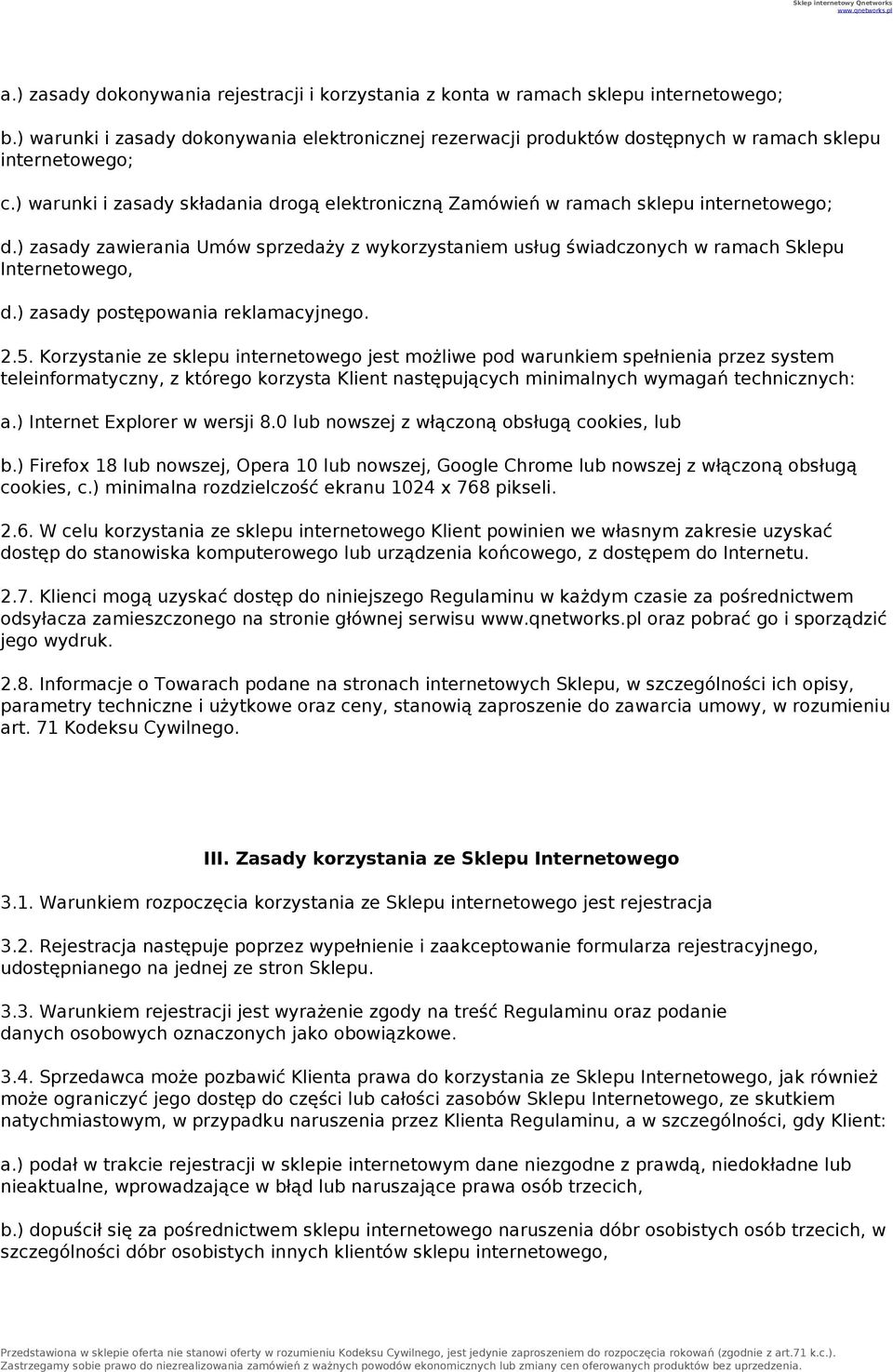 ) warunki i zasady składania drogą elektroniczną Zamówień w ramach sklepu internetowego; d.) zasady zawierania Umów sprzedaży z wykorzystaniem usług świadczonych w ramach Sklepu Internetowego, d.