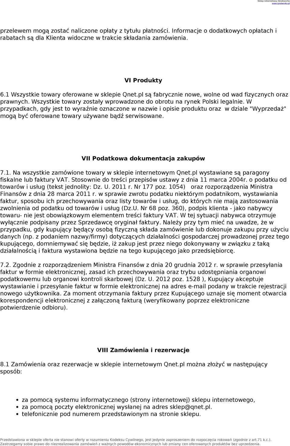 W przypadkach, gdy jest to wyraźnie oznaczone w nazwie i opisie produktu oraz w dziale "Wyprzedaż" mogą być oferowane towary używane bądź serwisowane. VII Podatkowa dokumentacja zakupów 7.1.