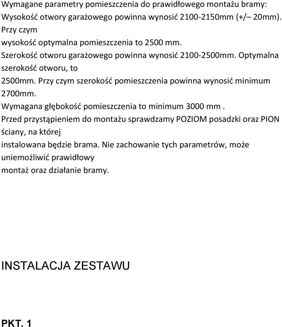 Przy czym szerokość pomieszczenia powinna wynosić minimum 2700mm. Wymagana głębokość pomieszczenia to minimum 3000 mm.