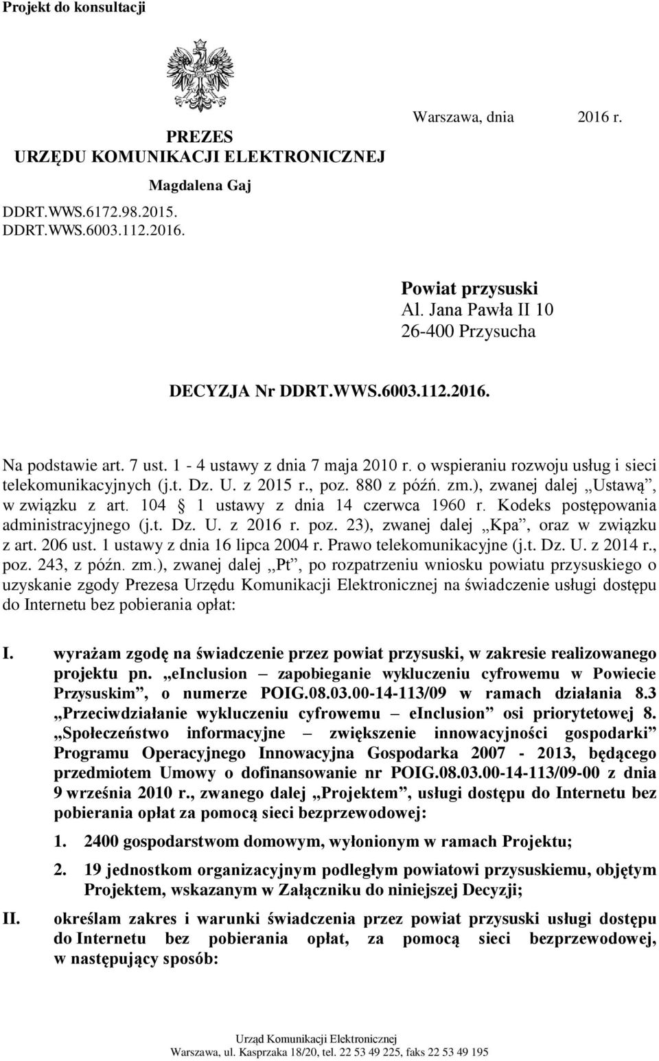 z 2015 r., poz. 880 z późń. zm.), zwanej dalej Ustawą, w związku z art. 104 1 ustawy z dnia 14 czerwca 1960 r. Kodeks postępowania administracyjnego (j.t. Dz. U. z 2016 r. poz. 23), zwanej dalej Kpa, oraz w związku z art.