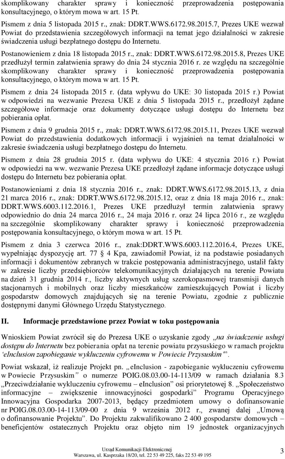 Postanowieniem z dnia 18 listopada 2015 r., znak: DDRT.WWS.6172.98.2015.8, Prezes UKE przedłużył termin załatwienia sprawy do dnia 24 stycznia 2016 r.