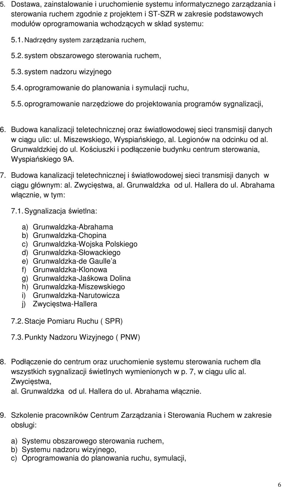 Budowa kanalizacji teletechnicznej oraz światłowodowej sieci transmisji danych w ciągu ulic: ul. Miszewskiego, Wyspiańskiego, al. Legionów na odcinku od al. Grunwaldzkiej do ul.