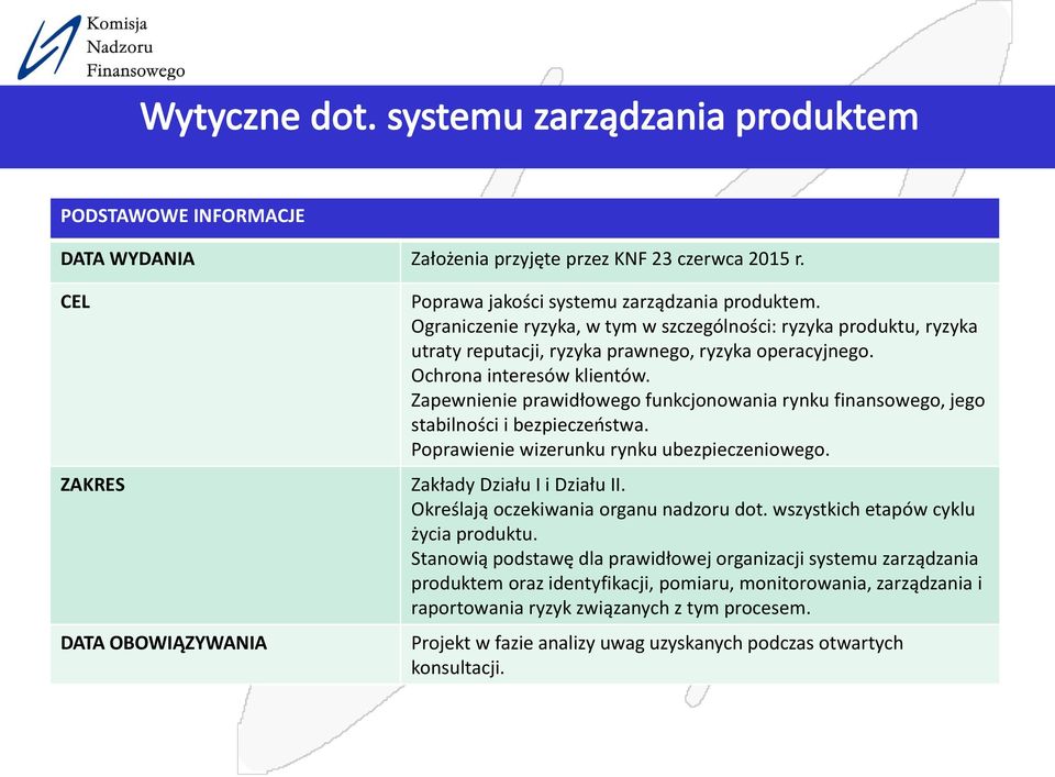 Zapewnienie prawidłowego funkcjonowania rynku finansowego, jego stabilności i bezpieczeństwa. Poprawienie wizerunku rynku ubezpieczeniowego. Zakłady Działu I i Działu II.