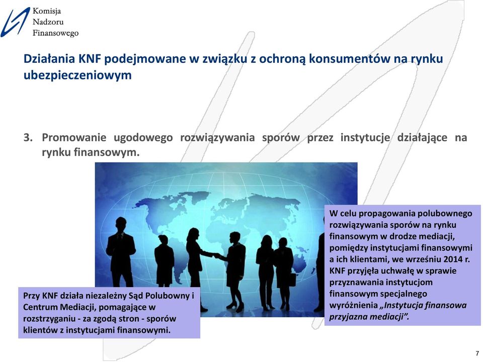 Przy KNF działa niezależny Sąd Polubowny i Centrum Mediacji, pomagające w rozstrzyganiu - za zgodą stron - sporów klientów z instytucjami finansowymi.