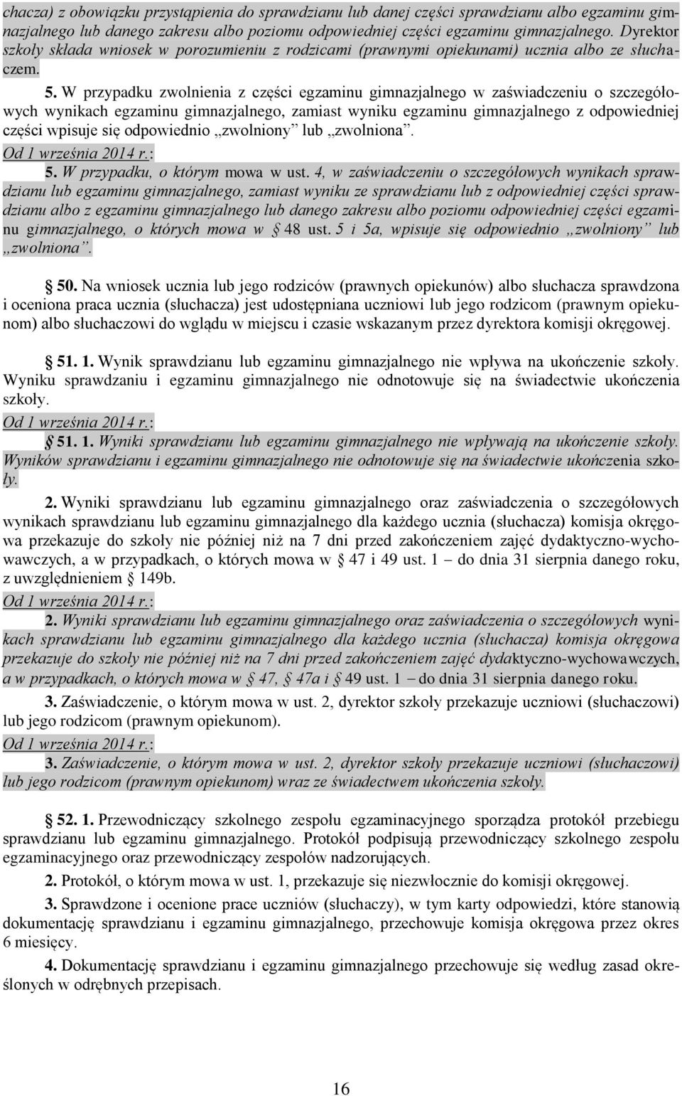 W przypadku zwolnienia z części egzaminu gimnazjalnego w zaświadczeniu o szczegółowych wynikach egzaminu gimnazjalnego, zamiast wyniku egzaminu gimnazjalnego z odpowiedniej części wpisuje się