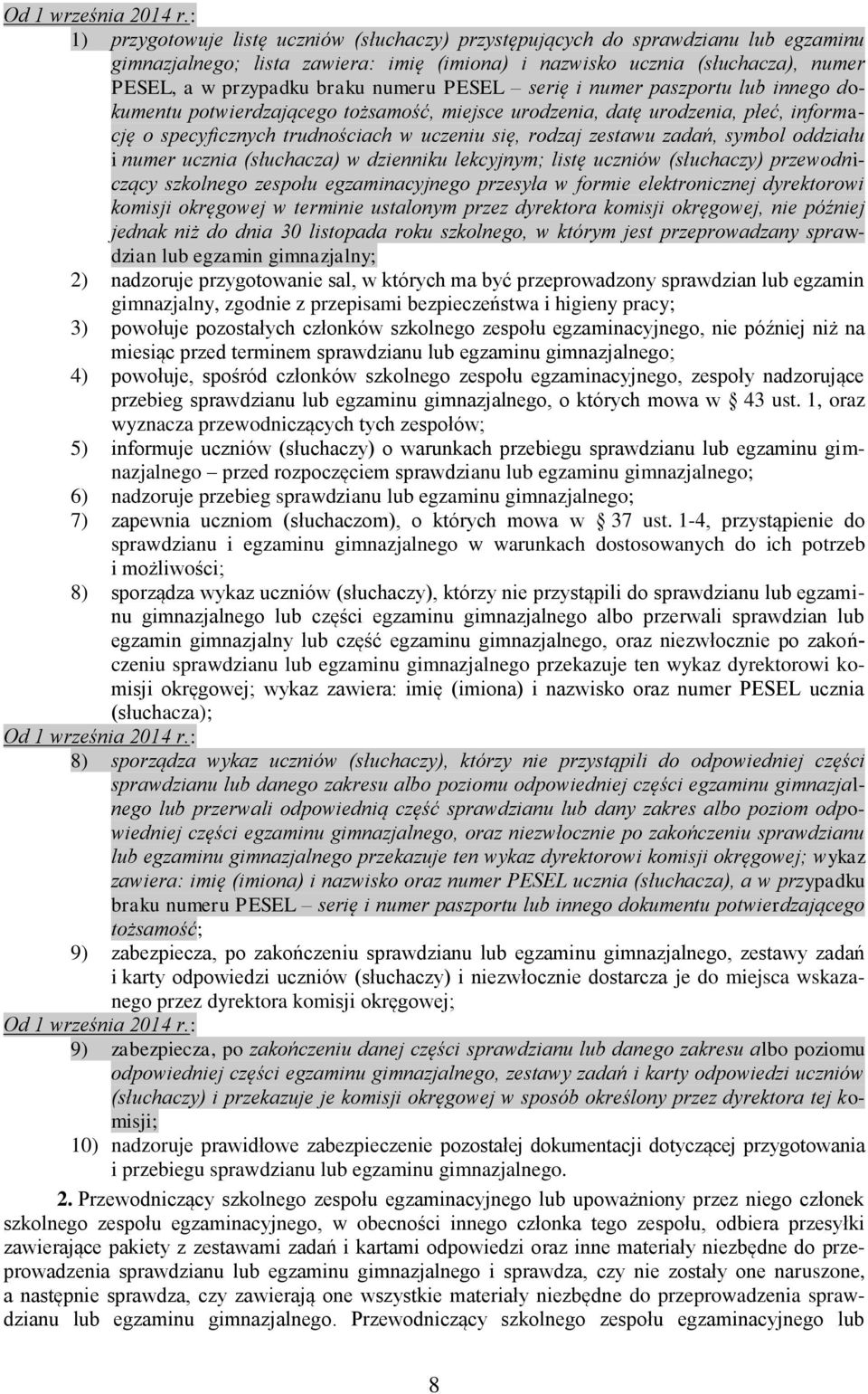 zadań, symbol oddziału i numer ucznia (słuchacza) w dzienniku lekcyjnym; listę uczniów (słuchaczy) przewodniczący szkolnego zespołu egzaminacyjnego przesyła w formie elektronicznej dyrektorowi