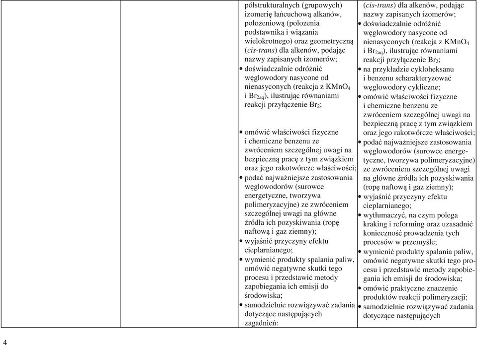 bezpieczną pracę z tym związkiem oraz jego rakotwórcze właściwości; podać najważniejsze zastosowania węglowodorów (surowce energetyczne, tworzywa polimeryzacyjne) ze zwróceniem szczególnej uwagi na