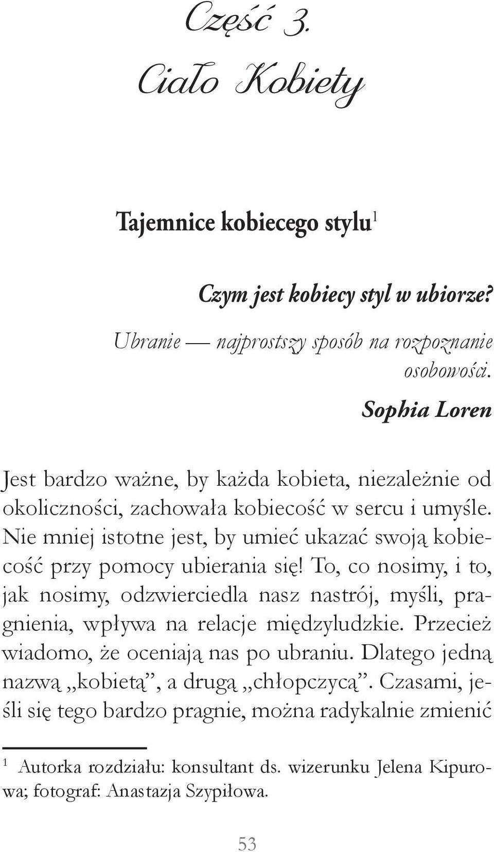 Nie mniej istotne jest, by umieć ukazać swoją kobiecość przy pomocy ubierania się!