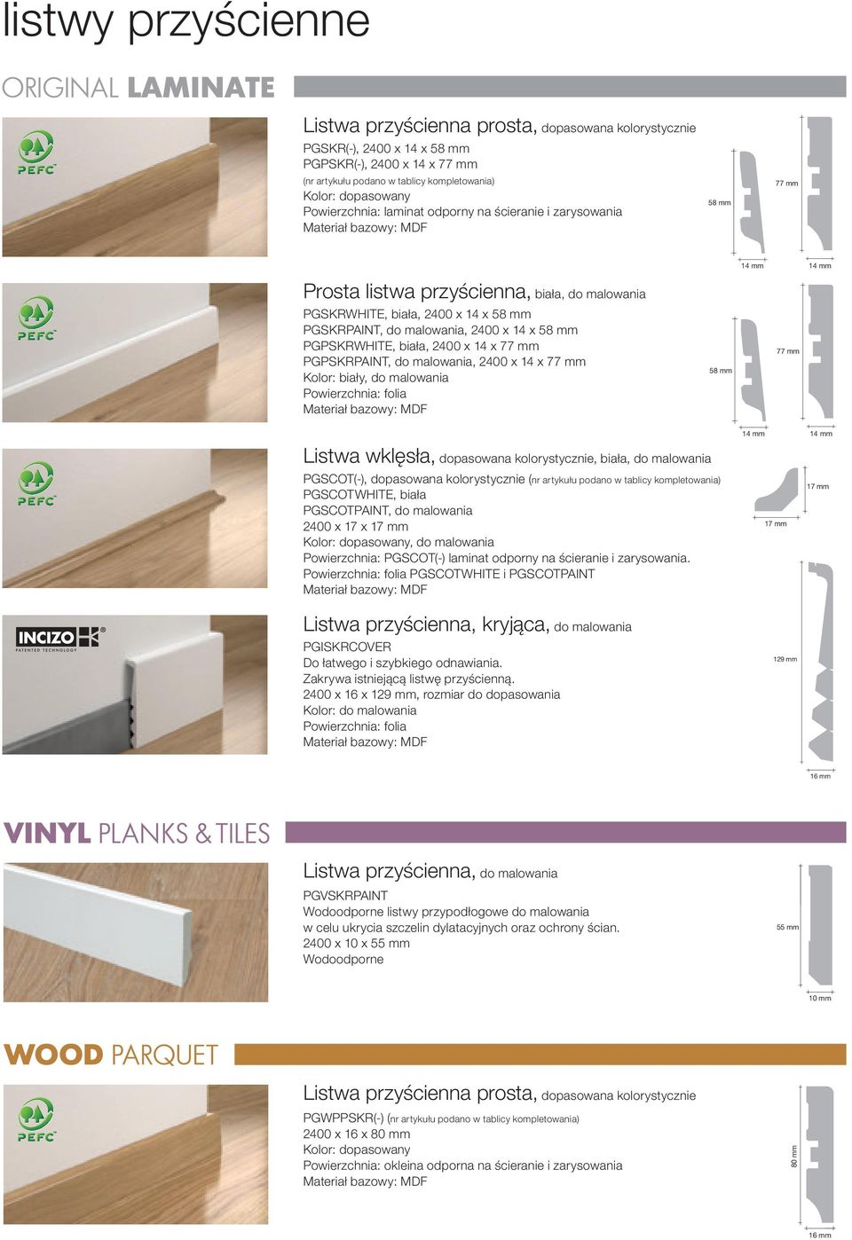 14 x 58 mm PGSKRPAINT, do malowania, 2400 x 14 x 58 mm PGPSKRWHITE, biała, 2400 x 14 x 77 mm PGPSKRPAINT, do malowania, 2400 x 14 x 77 mm Kolor: biały, do malowania Powierzchnia: folia Materiał
