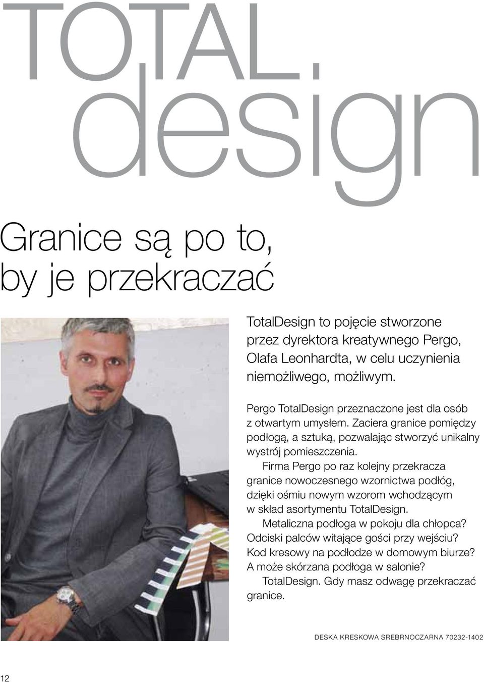 Firma Pergo po raz kolejny przekracza granice nowoczesnego wzornictwa podłóg, dzięki ośmiu nowym wzorom wchodzącym w skład asortymentu TotalDesign.