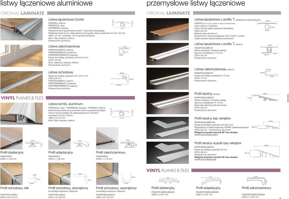 1860 x 47 mm, wysokość: 10 mm (przed montażem) Kolor: złoty, brązowy, srebrny Powierzchnia: aluminium 3,6-5,5 mm 0-10 mm Listwa łączeniowa o profilu T, dopasowana kolorystycznie PGEXPC(-) (nr