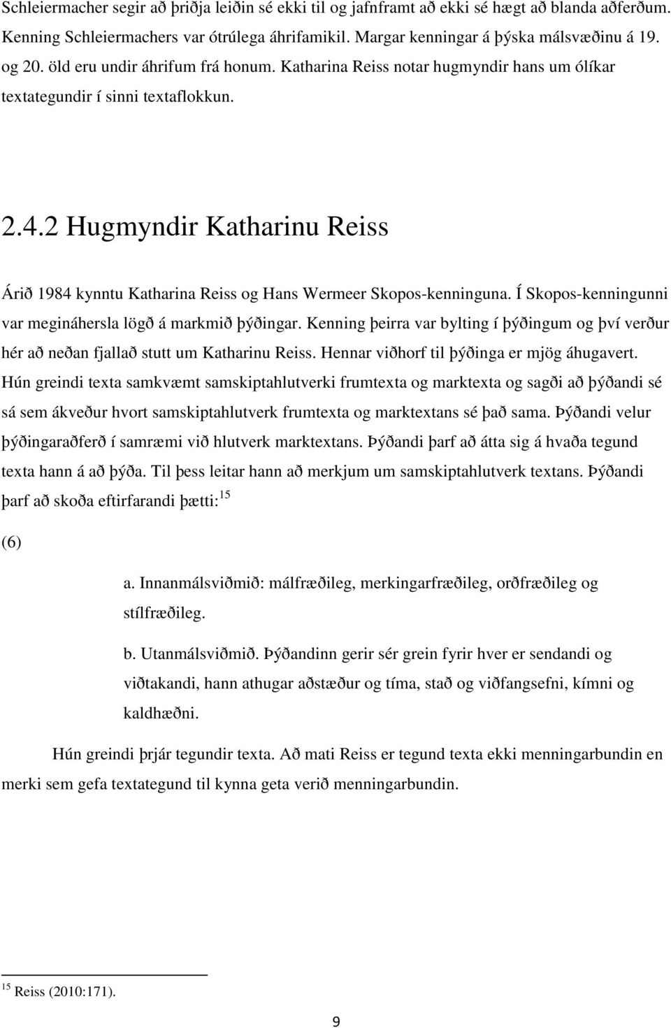 2 Hugmyndir Katharinu Reiss Árið 1984 kynntu Katharina Reiss og Hans Wermeer Skopos-kenninguna. Í Skopos-kenningunni var megináhersla lögð á markmið þýðingar.