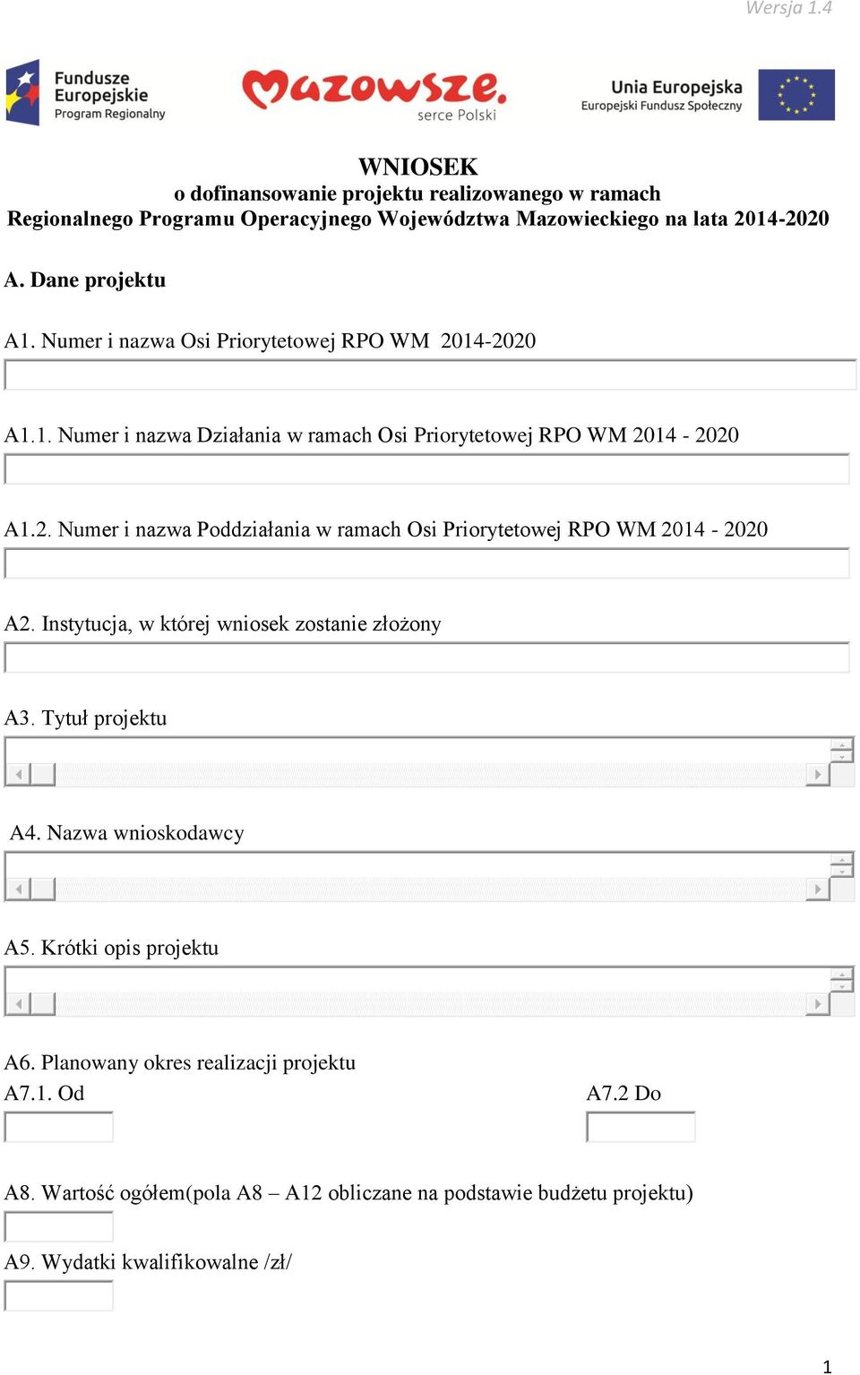 Instytucja, w której wniosek zostanie złożony A3. Tytuł projektu A4. Nazwa wnioskodawcy A5. Krótki opis projektu A6. Planowany okres realizacji projektu A7.1.