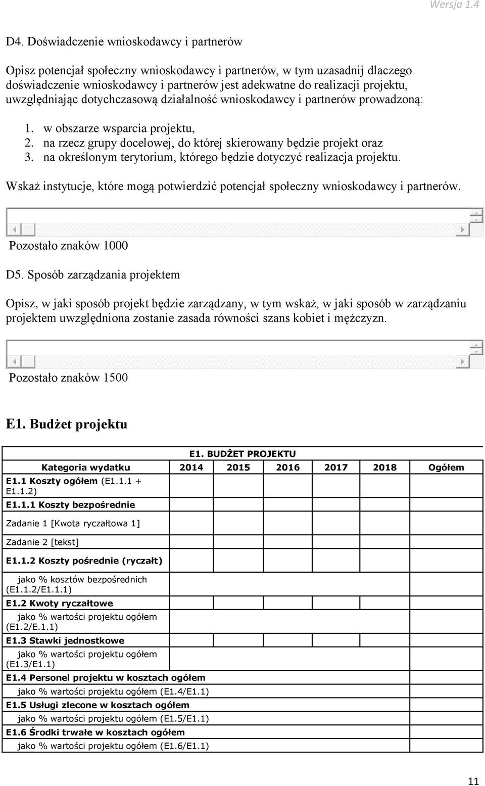 na określonym terytorium, którego będzie dotyczyć realizacja projektu. Wskaż instytucje, które mogą potwierdzić potencjał społeczny wnioskodawcy i partnerów. Pozostało znaków 1000 D5.