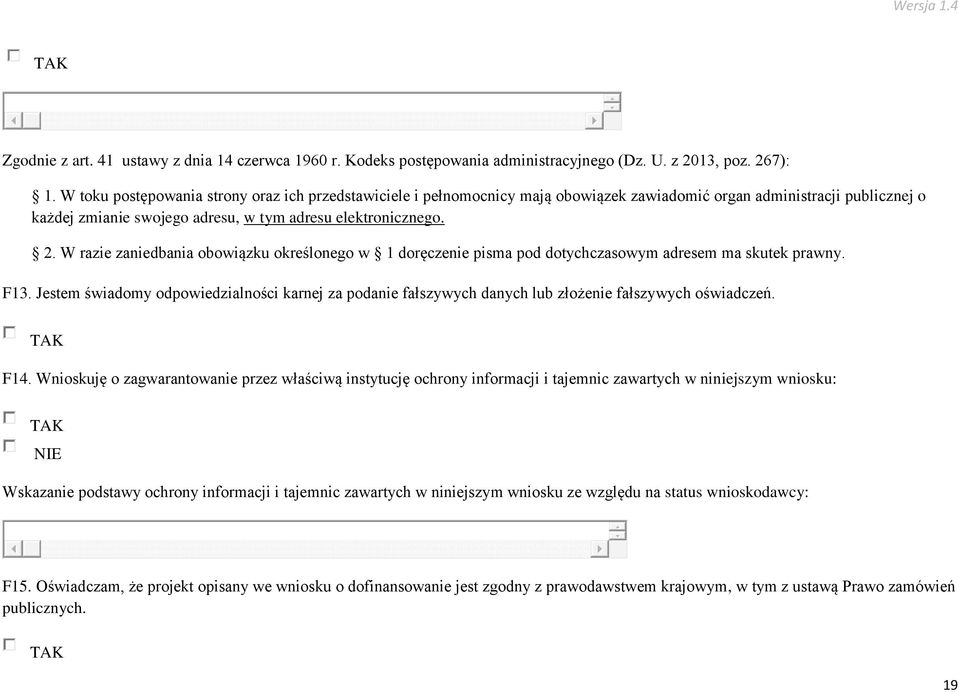 W razie zaniedbania obowiązku określonego w 1 doręczenie pisma pod dotychczasowym adresem ma skutek prawny. F13.