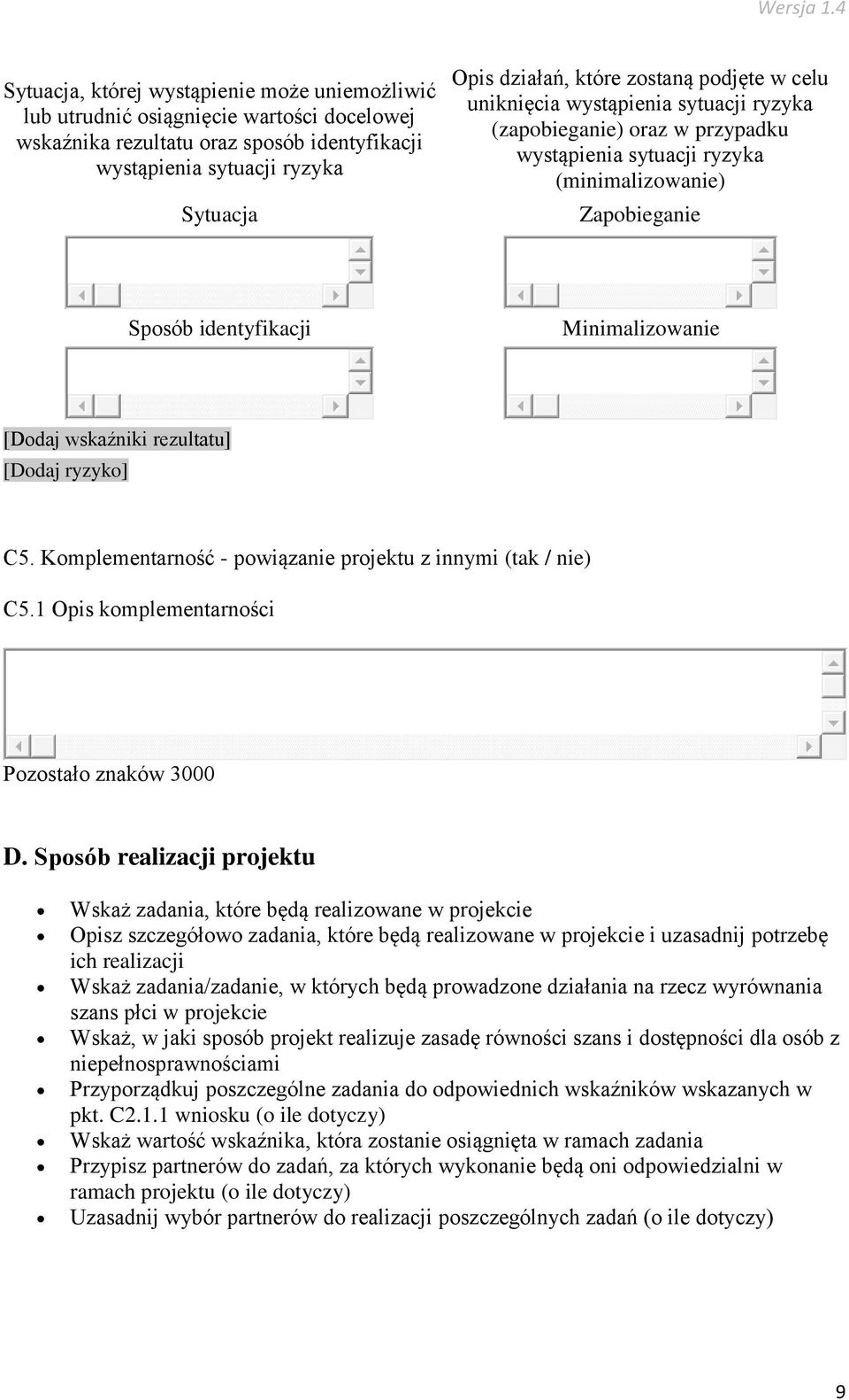 wskaźniki rezultatu] [Dodaj ryzyko] C5. Komplementarność - powiązanie projektu z innymi (tak / nie) C5.1 Opis komplementarności Pozostało znaków 3000 D.