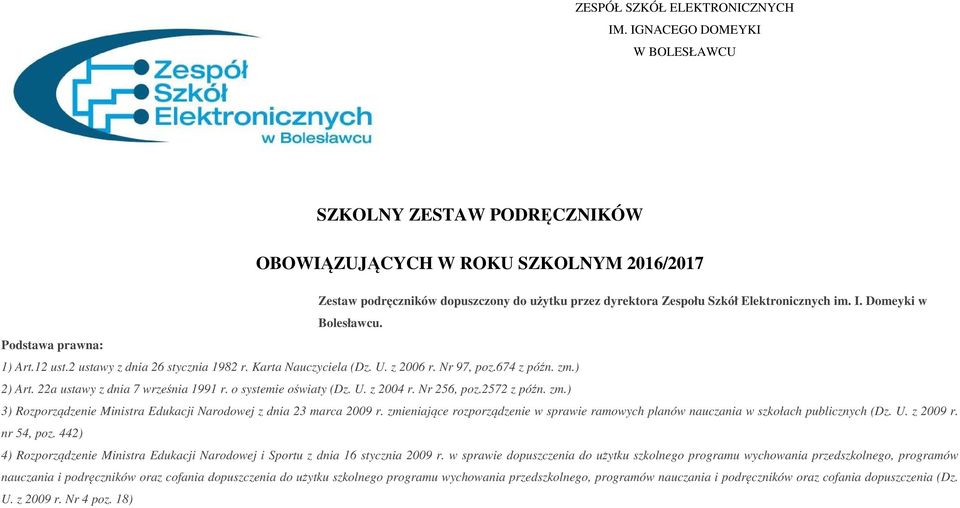 Domeyki w Bolesławcu. Podstawa prawna: 1) Art.12 ust.2 ustawy z dnia 26 stycznia 1982 r. Karta Nauczyciela (Dz. U. z 2006 r. Nr 97, poz.674 z późn. zm.) 2) Art. 22a ustawy z dnia 7 września 1991 r.