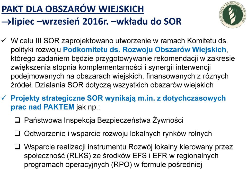 finansowanych z różnych źródeł. Działania SOR dotyczą wszystkich obszarów wiejskich Projekty strategiczne SOR wynikają m.in. z dotychczasowych prac nad PAKTEM jak np.