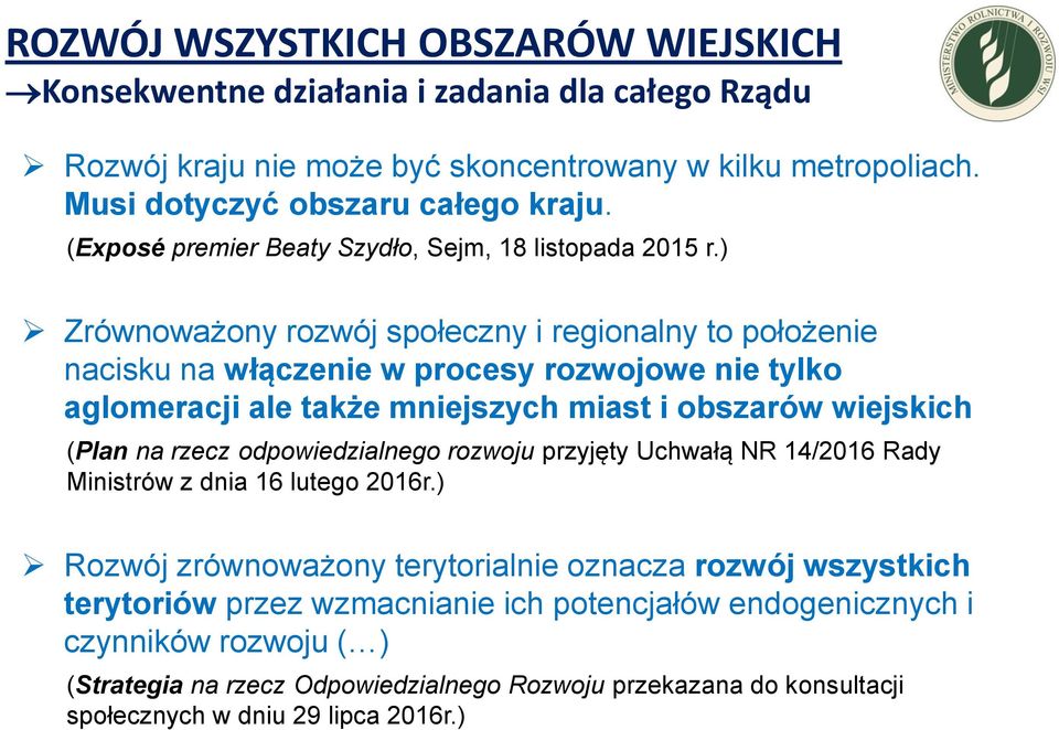 ) Zrównoważony rozwój społeczny i regionalny to położenie nacisku na włączenie w procesy rozwojowe nie tylko aglomeracji ale także mniejszych miast i obszarów wiejskich (Plan na rzecz