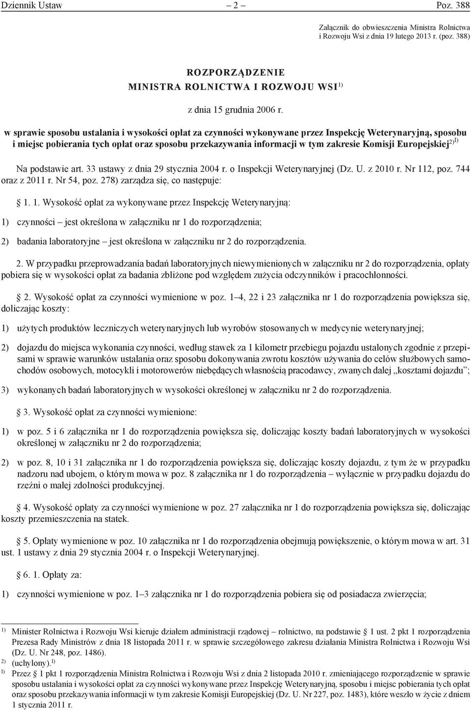 Komisji Europejskiej 2)I) Na podstawie art. 33 ustawy z dnia 29 stycznia 2004 r. o Inspekcji Weterynaryjnej (Dz. U. z 2010 r. Nr 112, poz. 744 oraz z 2011 r. Nr 54, poz.