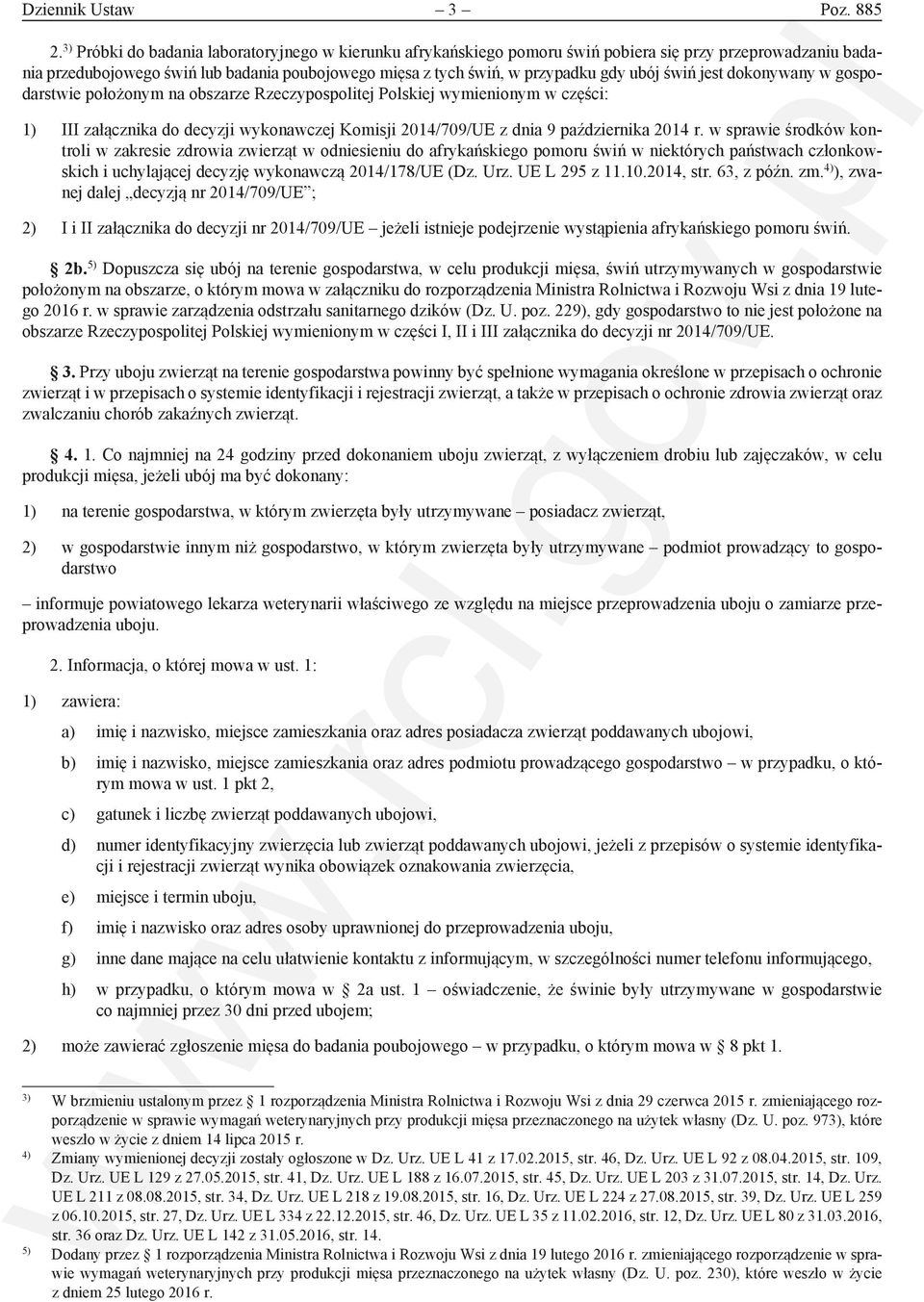 świń jest dokonywany w gospodarstwie położonym na obszarze Rzeczypospolitej Polskiej wymienionym w części: 1) III załącznika do decyzji wykonawczej Komisji 2014/709/UE z dnia 9 października 2014 r.