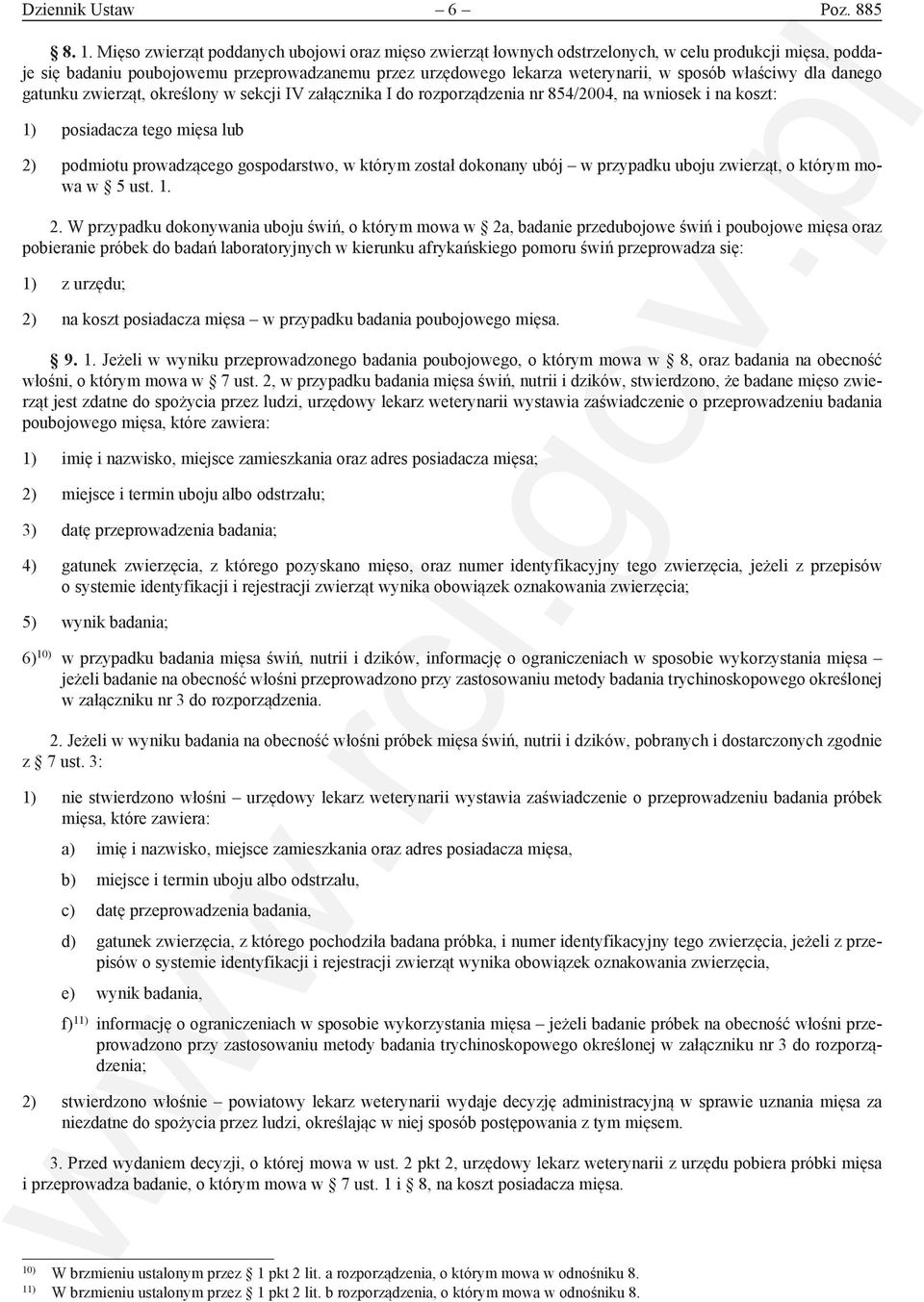 właściwy dla danego gatunku zwierząt, określony w sekcji IV załącznika I do rozporządzenia nr 854/2004, na wniosek i na koszt: 1) posiadacza tego mięsa lub 2) podmiotu prowadzącego gospodarstwo, w