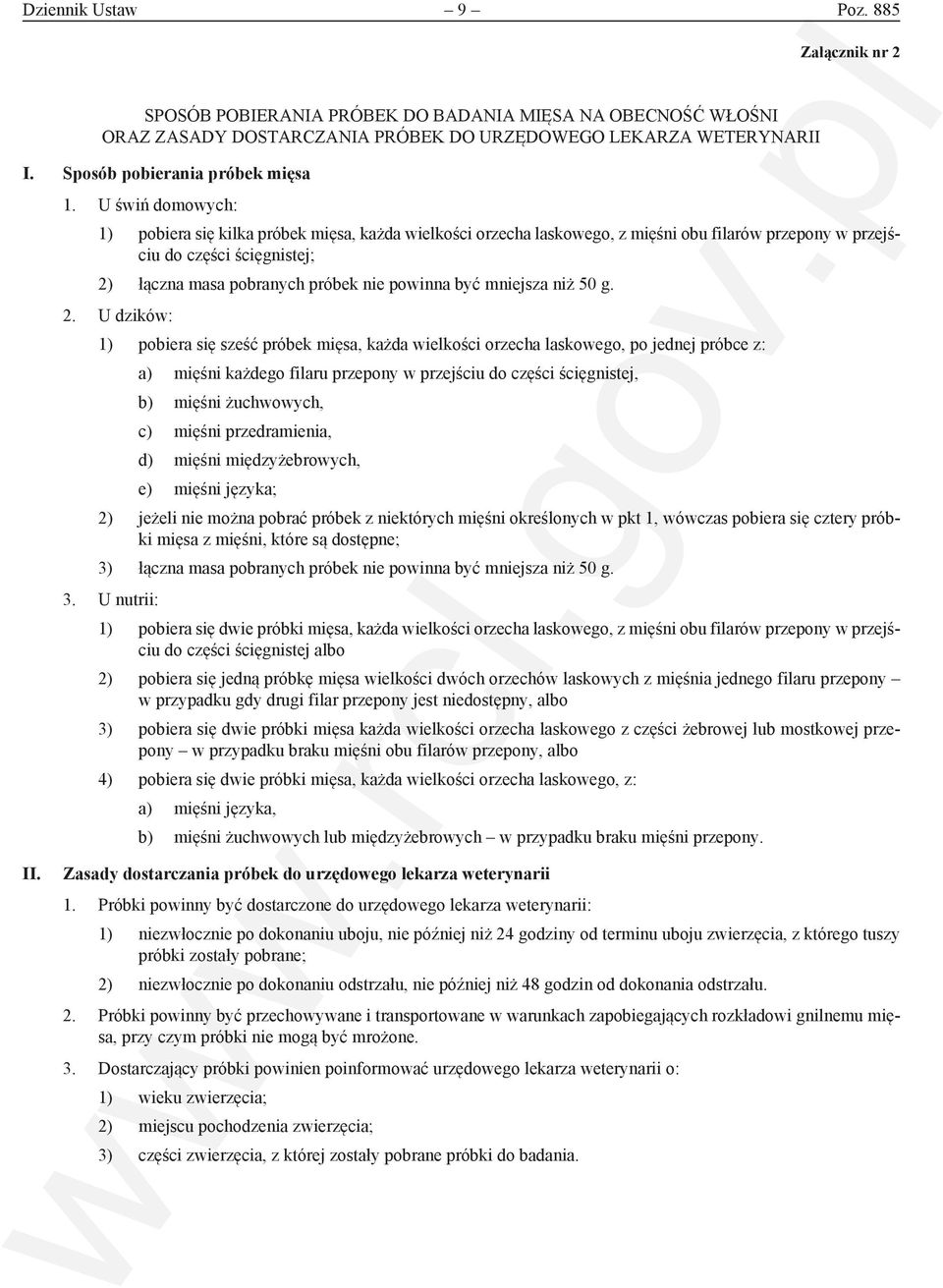 U świń domowych: 1) pobiera się kilka próbek mięsa, każda wielkości orzecha laskowego, z mięśni obu filarów przepony w przejściu do części ścięgnistej; 2) łączna masa pobranych próbek nie powinna być