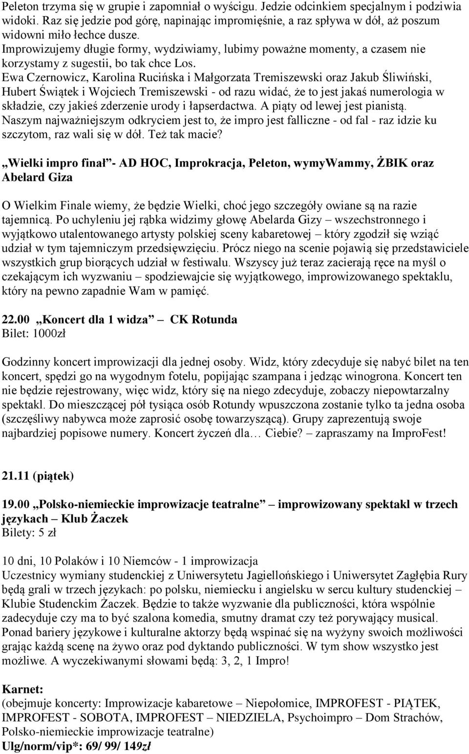 Improwizujemy długie formy, wydziwiamy, lubimy poważne momenty, a czasem nie korzystamy z sugestii, bo tak chce Los.