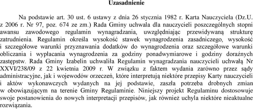 Regulamin określa wysokość stawek wynagrodzenia zasadniczego, wysokość i szczegółowe warunki przyznawania dodatków do wynagrodzenia oraz szczegółowe warunki obliczania i wypłacania wynagrodzenia za