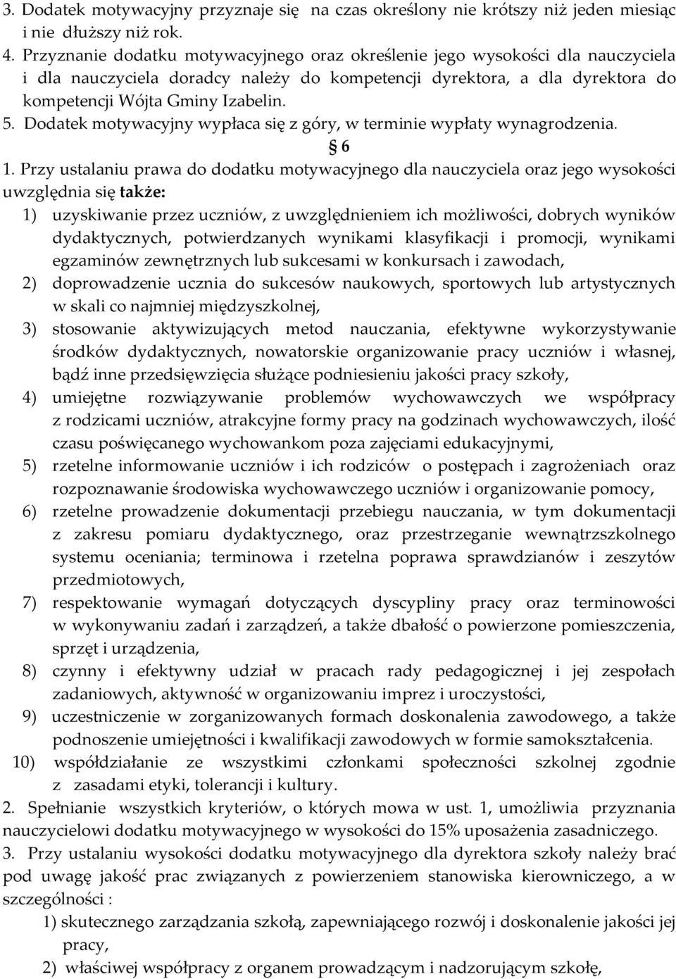 Dodatek motywacyjny wypłaca się z góry, w terminie wypłaty wynagrodzenia. 6 1.