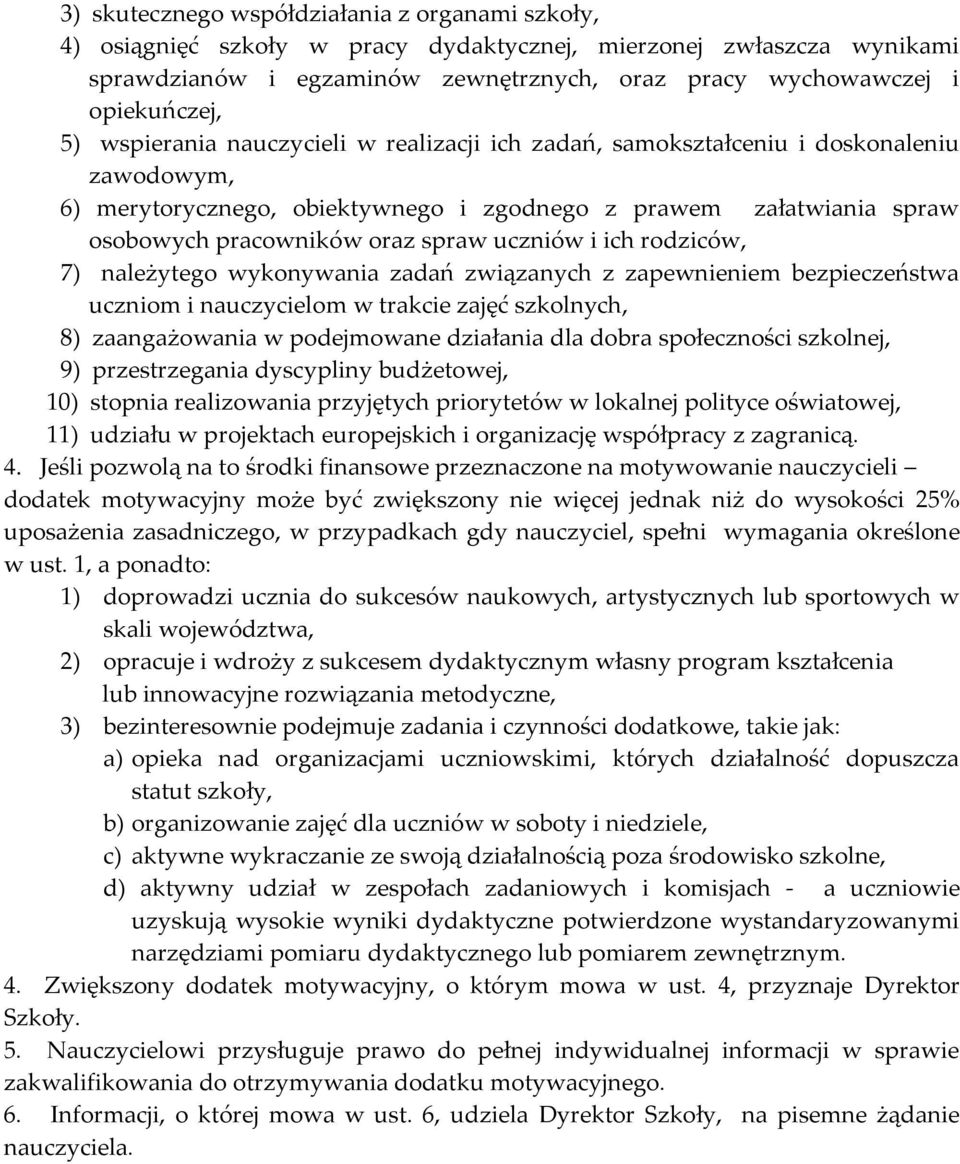 uczniów i ich rodziców, 7) należytego wykonywania zadań związanych z zapewnieniem bezpieczeństwa uczniom i nauczycielom w trakcie zajęć szkolnych, 8) zaangażowania w podejmowane działania dla dobra