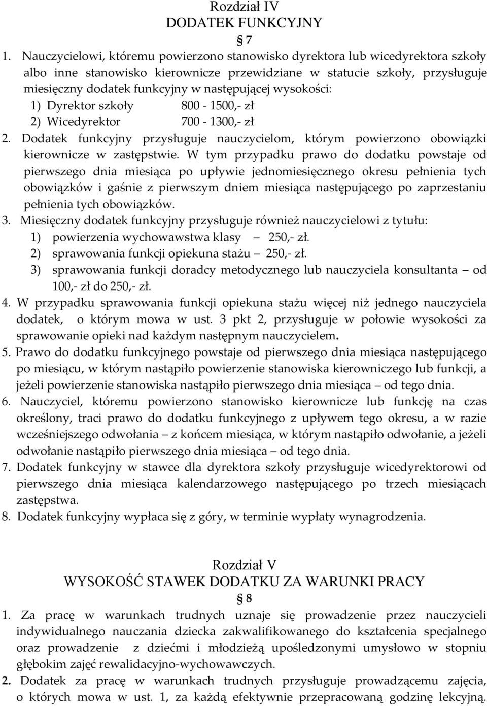 następującej wysokości: 1) Dyrektor szkoły 800-1500,- zł 2) Wicedyrektor 700-1300,- zł 2. Dodatek funkcyjny przysługuje nauczycielom, którym powierzono obowiązki kierownicze w zastępstwie.