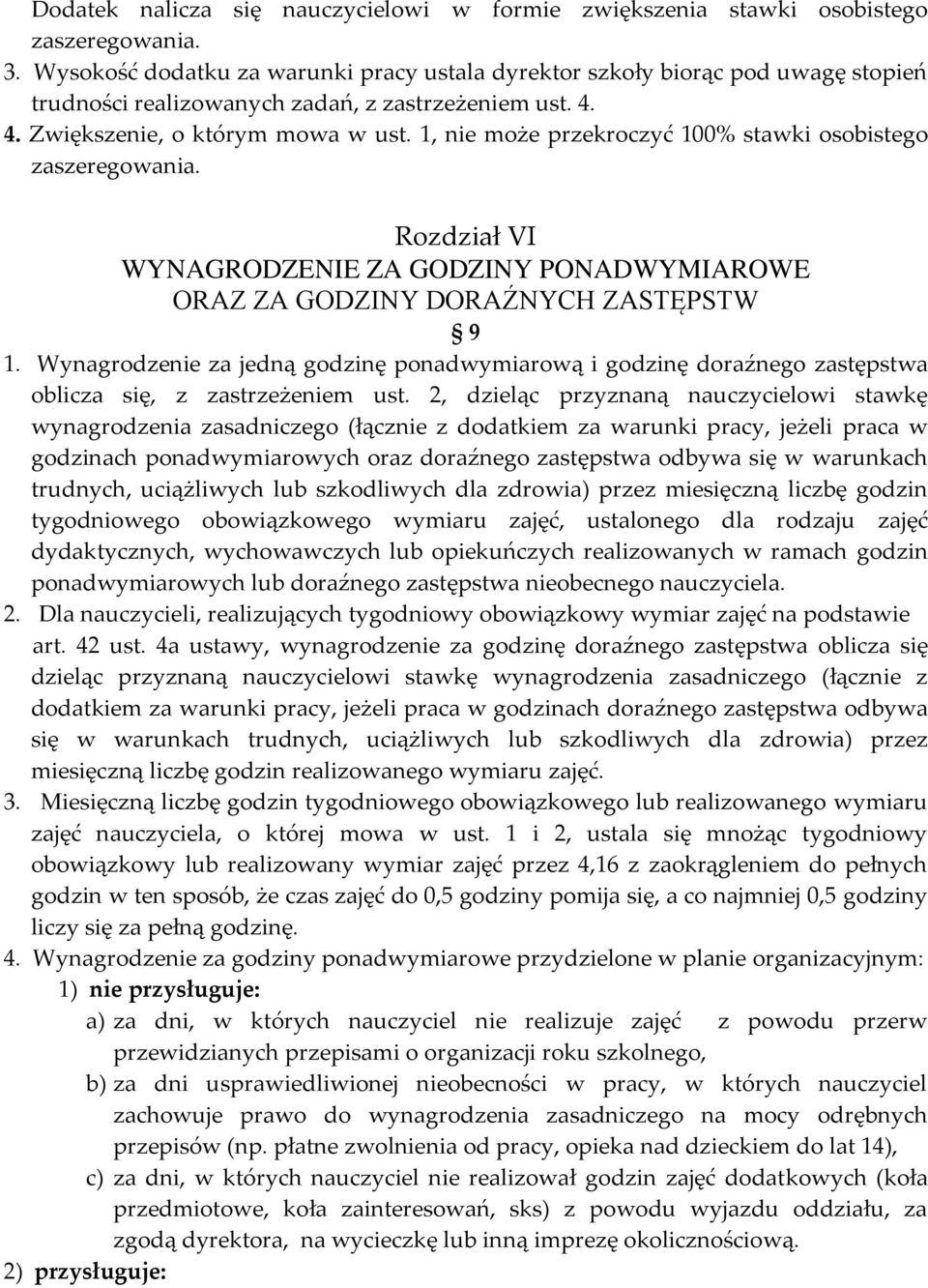 1, nie może przekroczyć 100% stawki osobistego zaszeregowania. Rozdział VI WYNAGRODZENIE ZA GODZINY PONADWYMIAROWE ORAZ ZA GODZINY DORAŹNYCH ZASTĘPSTW 9 1.