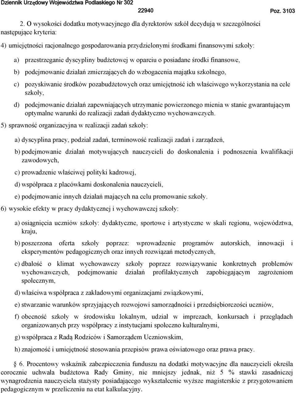 przestrzeganie dyscypliny budżetowej w oparciu o posiadane środki finansowe, b) podejmowanie działań zmierzających do wzbogacenia majątku szkolnego, c) pozyskiwanie środków pozabudżetowych oraz