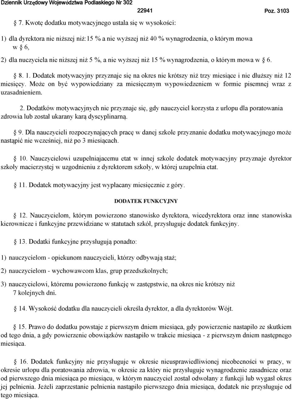 1. Dodatek motywacyjny przyznaje się na okres nie krótszy niż trzy miesiące i nie dłuższy niż 12 miesięcy.