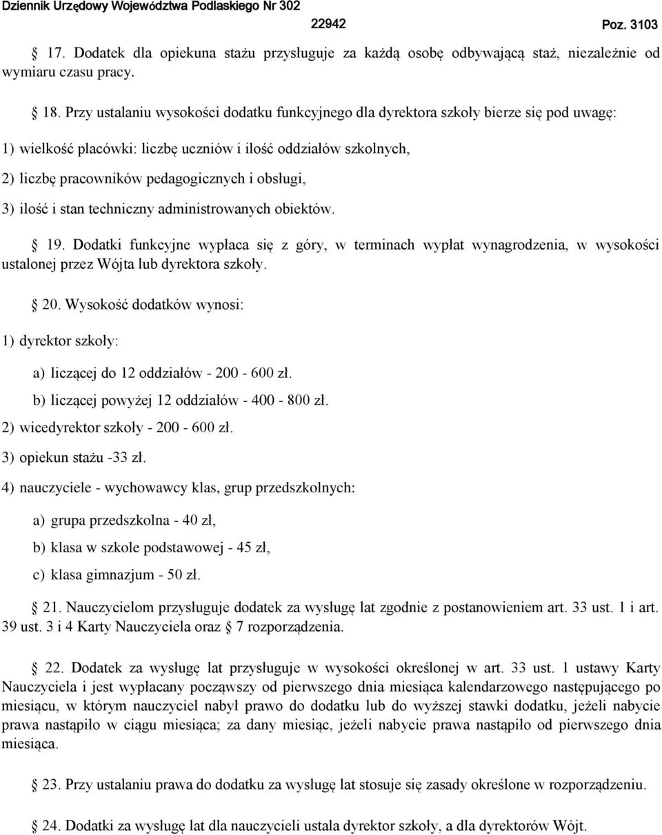 obsługi, 3) ilość i stan techniczny administrowanych obiektów. 19. Dodatki funkcyjne wypłaca się z góry, w terminach wypłat wynagrodzenia, w wysokości ustalonej przez Wójta lub dyrektora szkoły. 20.