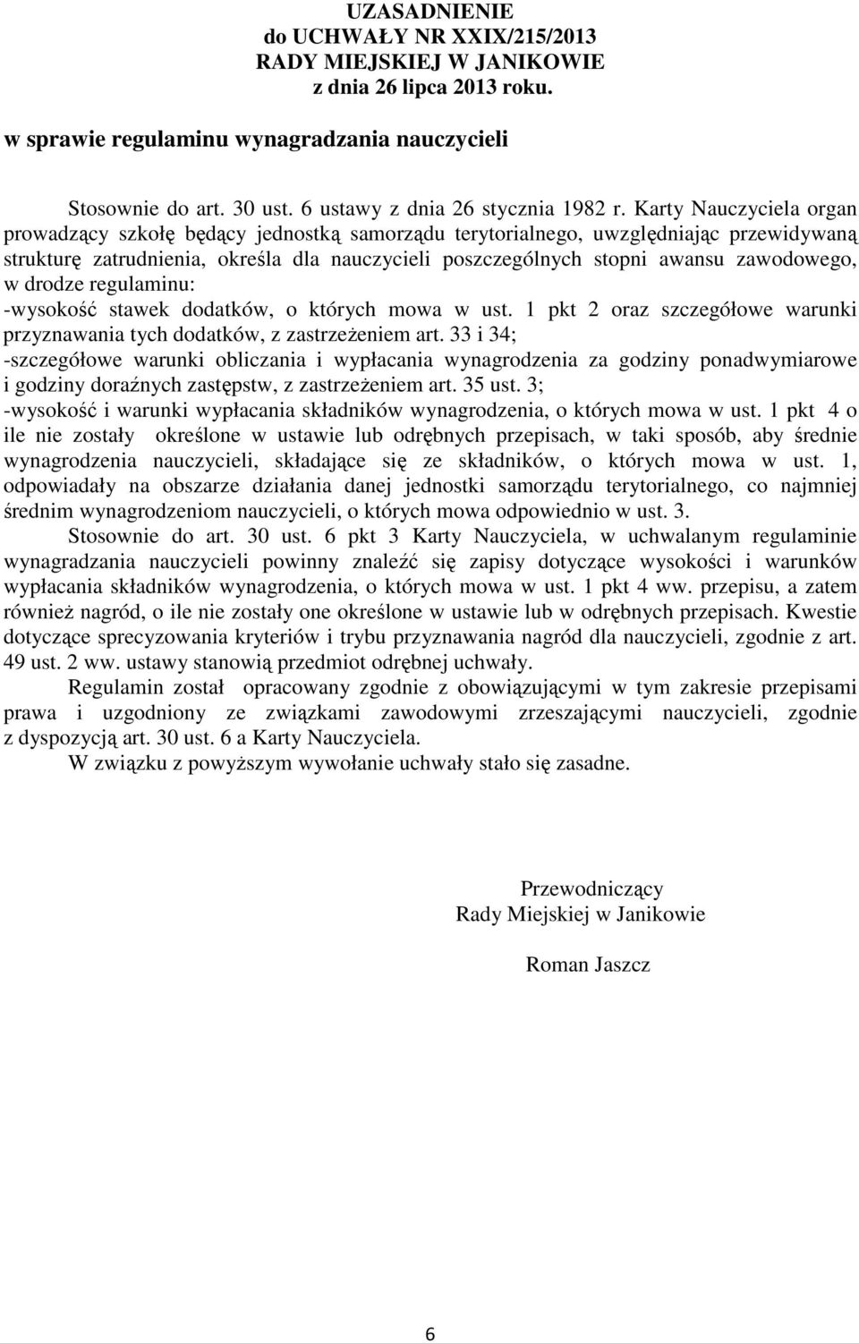 Karty Nauczyciela organ prowadzący szkołę będący jednostką samorządu terytorialnego, uwzględniając przewidywaną strukturę zatrudnienia, określa dla nauczycieli poszczególnych stopni awansu