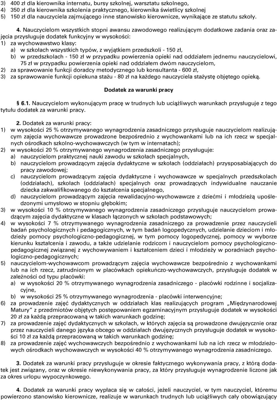 Nauczycielom wszystkich stopni awansu zawodowego realizującym dodatkowe zadania oraz zajęcia przysługuje dodatek funkcyjny w wysokości: 1) za wychowawstwo klasy: a) w szkołach wszystkich typów, z