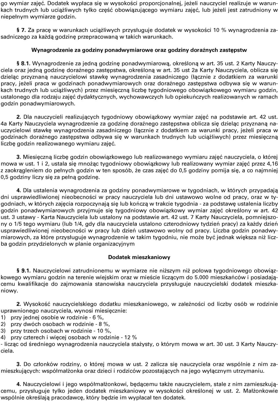 wymiarze godzin. 7. Za pracę w warunkach uciąŝliwych przysługuje dodatek w wysokości 10 % wynagrodzenia zasadniczego za kaŝdą godzinę przepracowaną w takich warunkach.