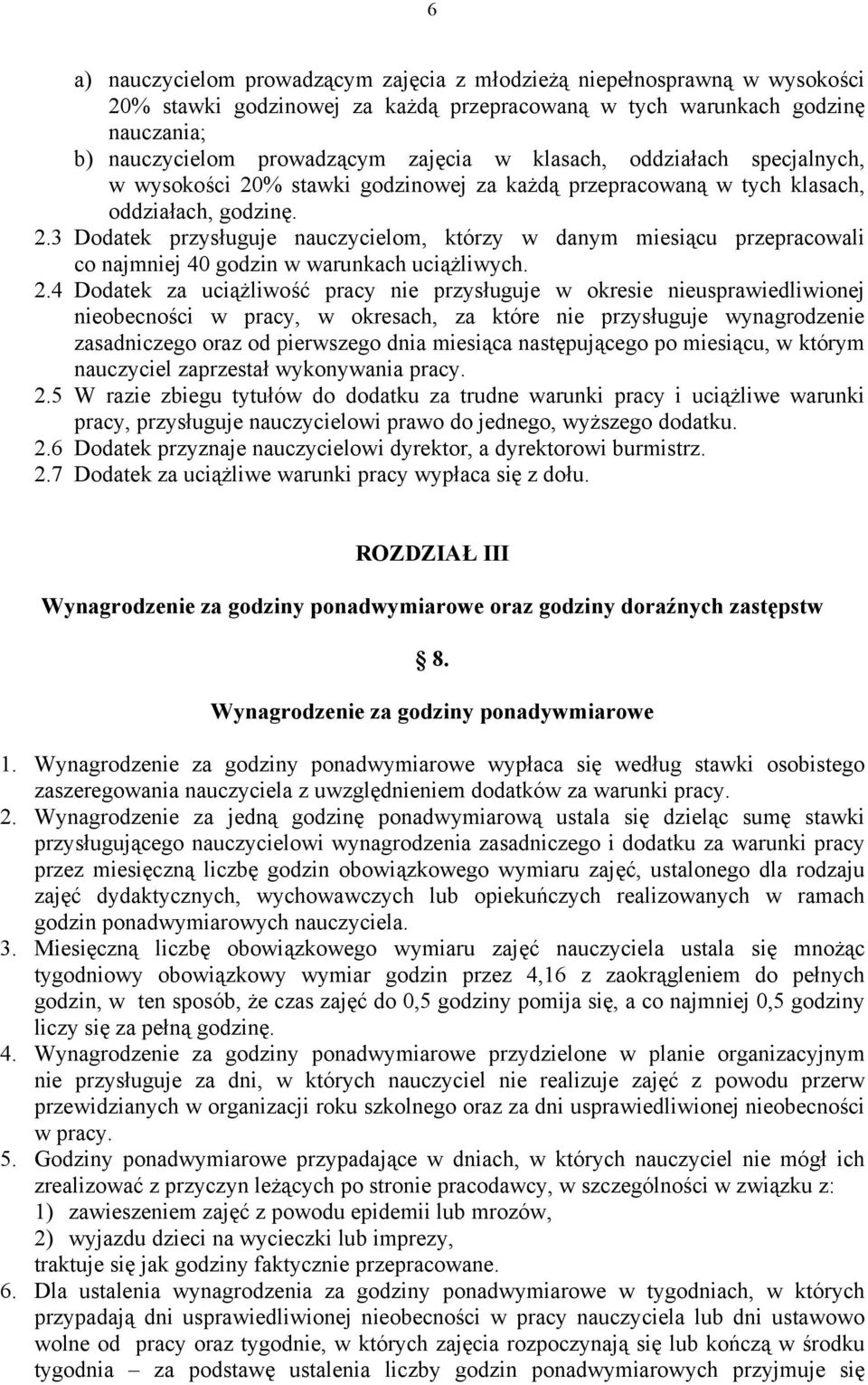 2.4 Dodatek za uciążliwość pracy nie przysługuje w okresie nieusprawiedliwionej nieobecności w pracy, w okresach, za które nie przysługuje wynagrodzenie zasadniczego oraz od pierwszego dnia miesiąca