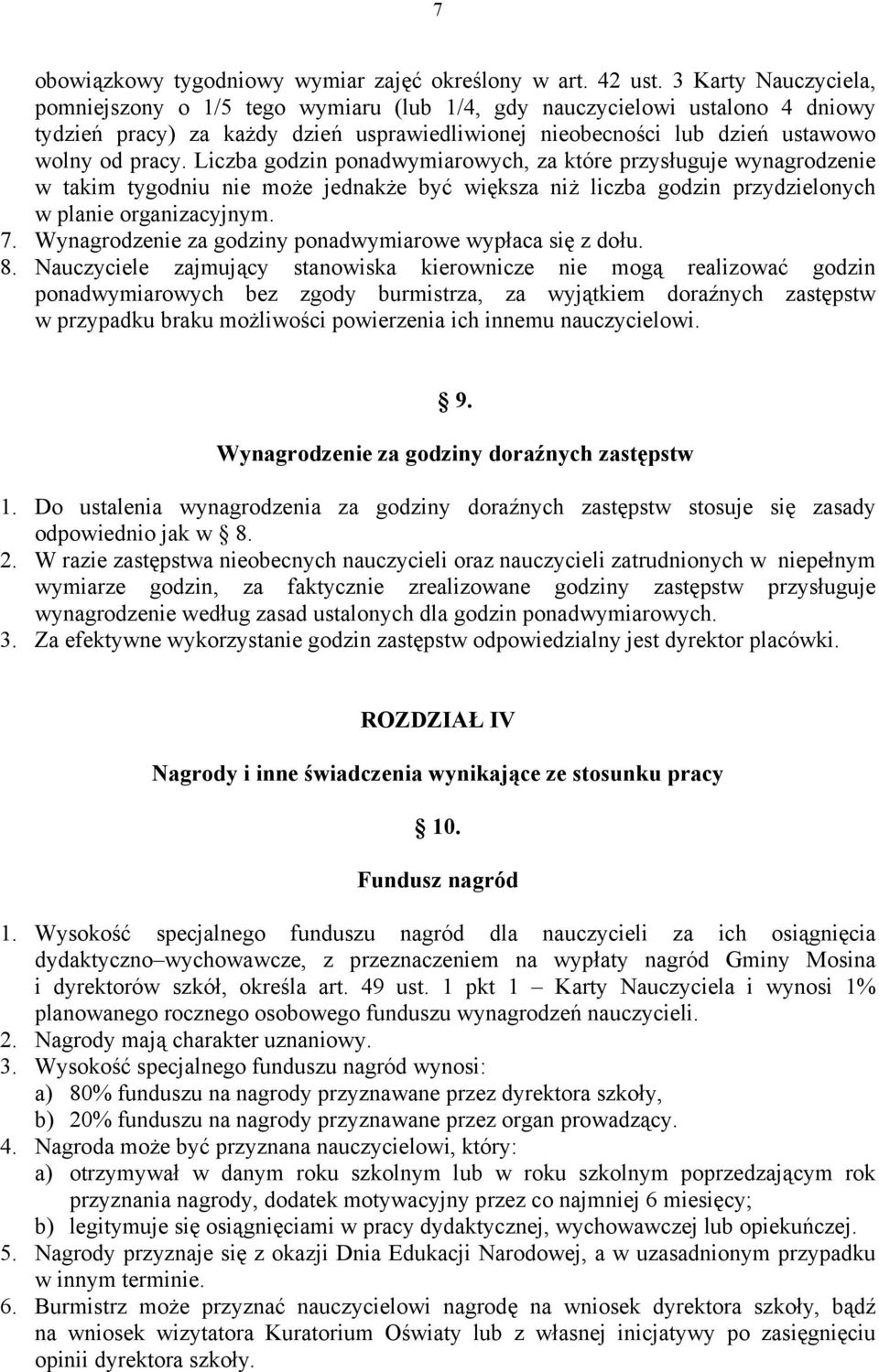 Liczba godzin ponadwymiarowych, za które przysługuje wynagrodzenie w takim tygodniu nie może jednakże być większa niż liczba godzin przydzielonych w planie organizacyjnym. 7.