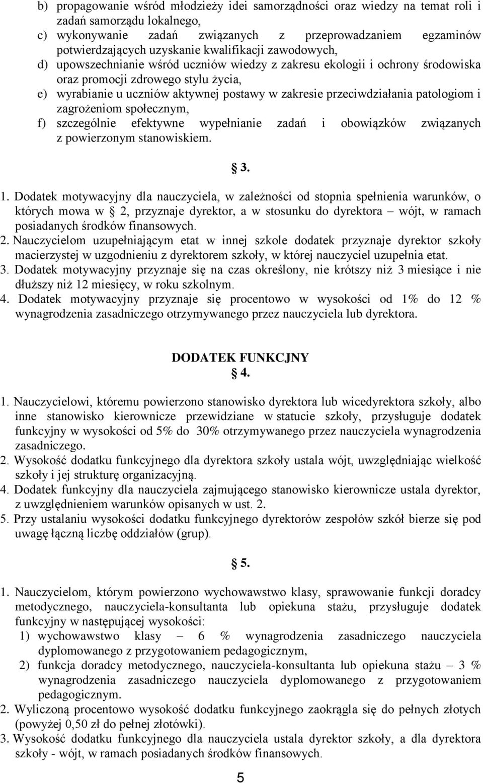 przeciwdziałania patologiom i zagrożeniom społecznym, f) szczególnie efektywne wypełnianie zadań i obowiązków związanych z powierzonym stanowiskiem. 3. 1.