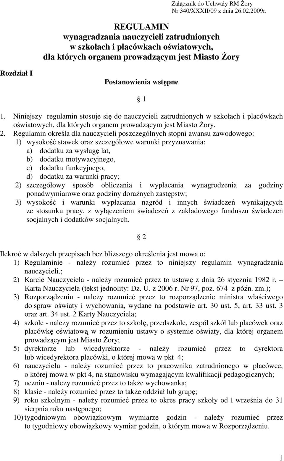 Niniejszy regulamin stosuje się do nauczycieli zatrudnionych w szkołach i placówkach oświatowych, dla których organem prowadzącym jest Miasto śory. 2.