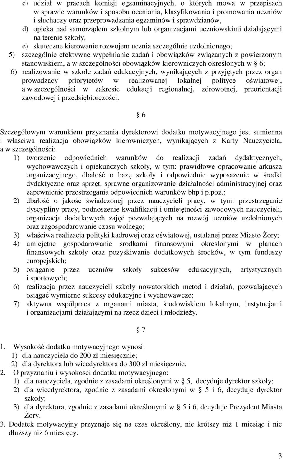 efektywne wypełnianie zadań i obowiązków związanych z powierzonym stanowiskiem, a w szczególności obowiązków kierowniczych określonych w 6; 6) realizowanie w szkole zadań edukacyjnych, wynikających z