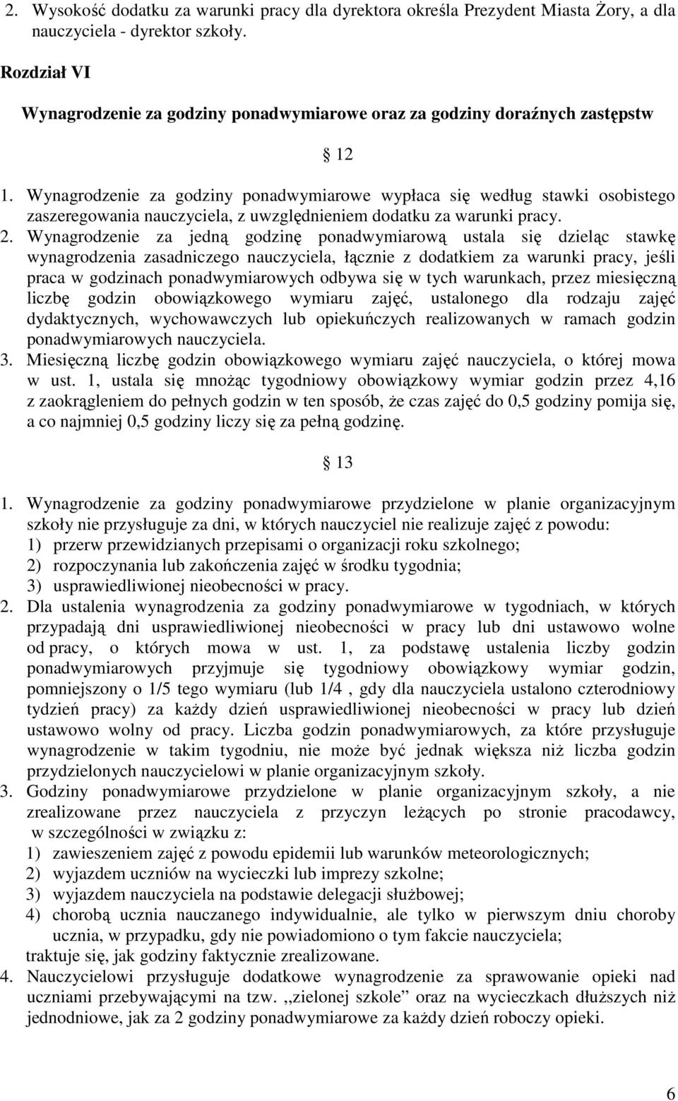 Wynagrodzenie za godziny ponadwymiarowe wypłaca się według stawki osobistego zaszeregowania nauczyciela, z uwzględnieniem dodatku za warunki pracy. 2.