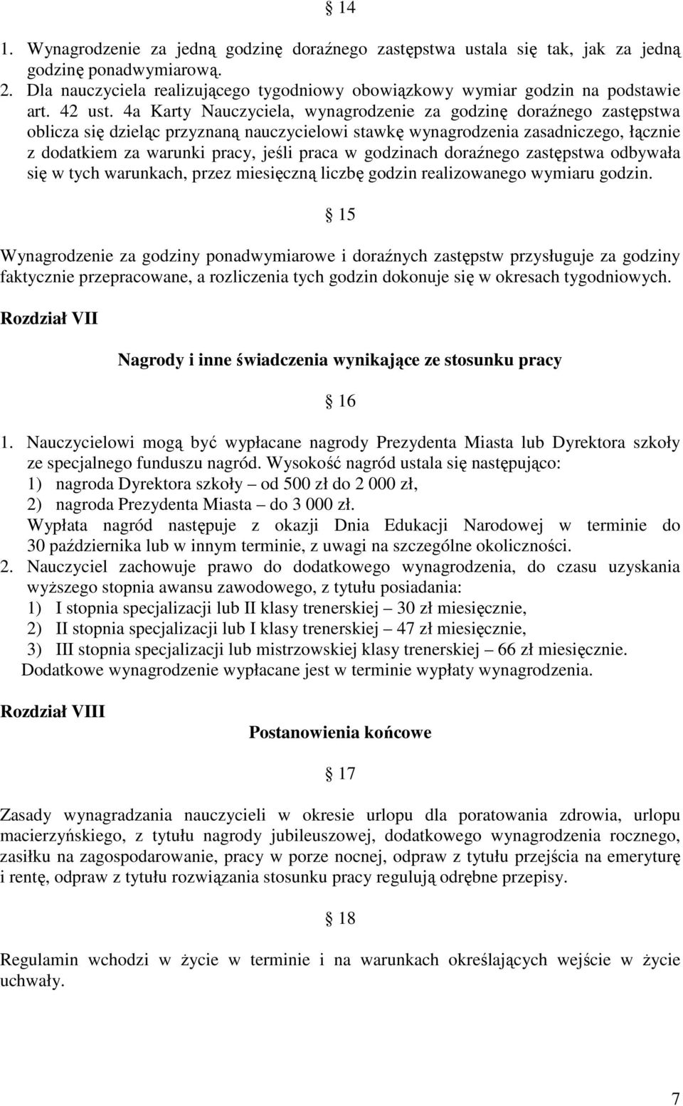 4a Karty Nauczyciela, wynagrodzenie za godzinę doraźnego zastępstwa oblicza się dzieląc przyznaną nauczycielowi stawkę wynagrodzenia zasadniczego, łącznie z dodatkiem za warunki pracy, jeśli praca w